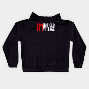 I'M Not Old, I'M Vintage I Thought Getting Older Take Longer Kids Hoodie